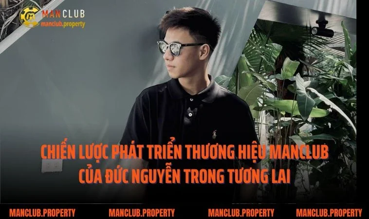 Chiến lược phát triển thương hiệu Manclub của Đức Nguyễn trong tương lai