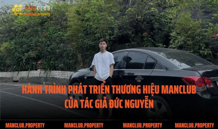 Hành trình phát triển thương hiệu Manclub của tác giả Đức Nguyễn